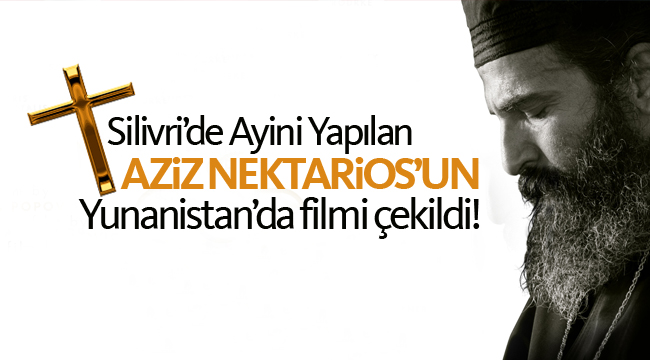 Silivri'de ayini yapılan Aziz Nektarios'un filmi çekildi